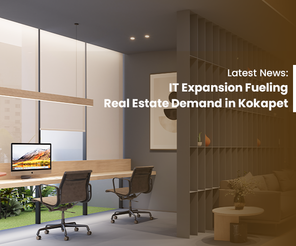  Latest News: IT Expansion Fueling Real Estate Demand in Kokapet