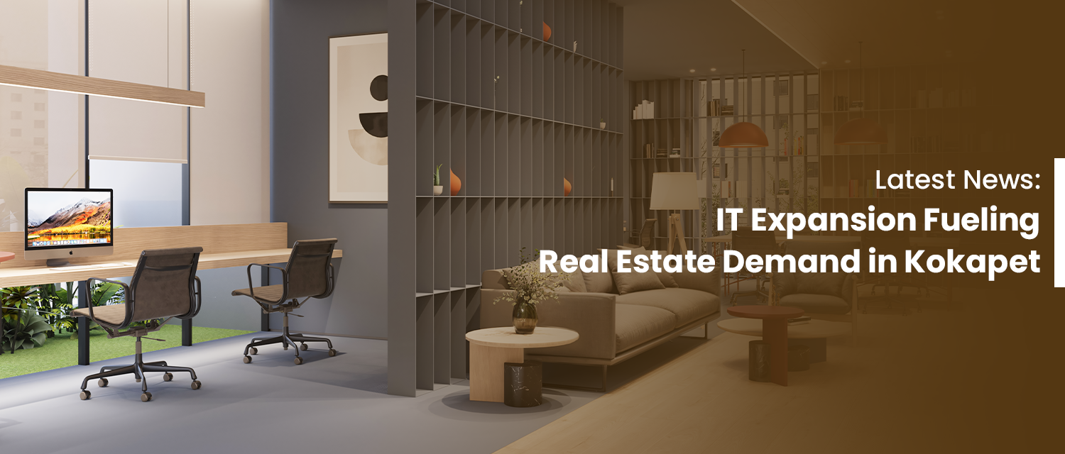  Latest News: IT Expansion Fueling Real Estate Demand in Kokapet

