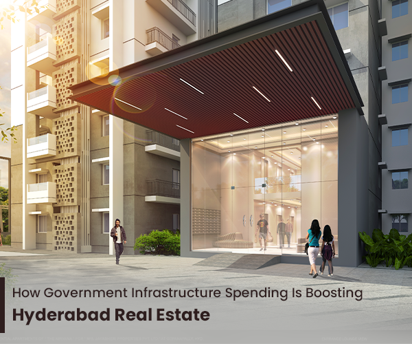 How Government Infrastructure Spending Is Boosting Hyderabad Real Estate