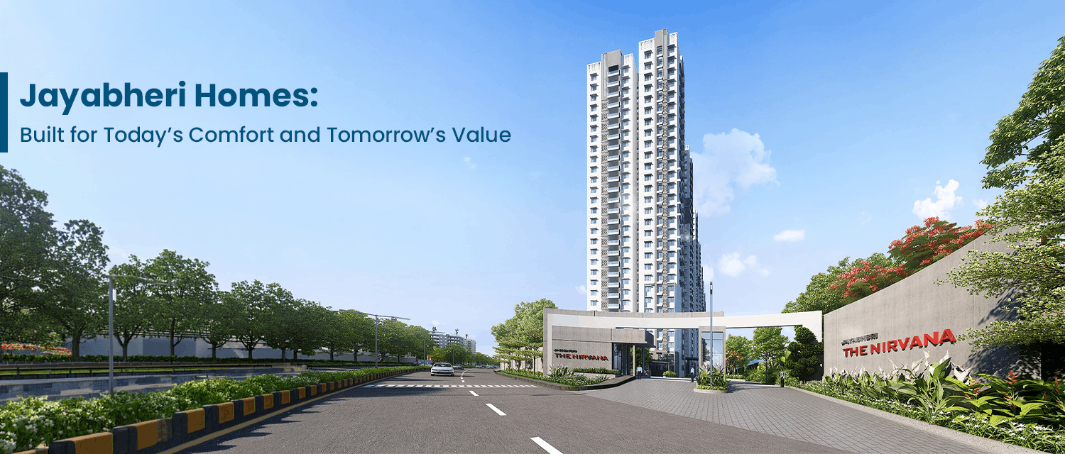 Jayabheri Homes: Built for Today’s Comfort and Tomorrow’s Value
